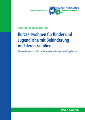 Kurzzeitwohnen für Kinder und Jugendliche mit Behinderung und deren Familien von Frei,  Fabian, Hände für Kinder – Kupferhof gGmbH, Langer,  Andreas, Molle,  Jana