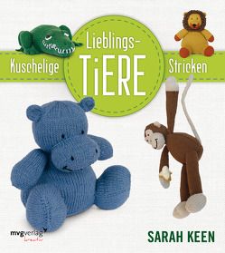 Kuschelige Lieblingstiere stricken von Keen,  Sarah