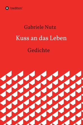 Kuss an das Leben von Nutz,  Gabriele