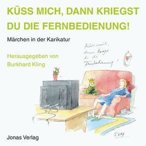 Küss mich, dann kriegst du die Fernbedienung! von Kling,  Burkhard