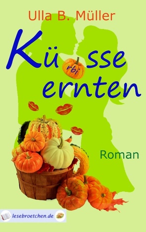 Küsse ernten von Müller,  Ulla B.