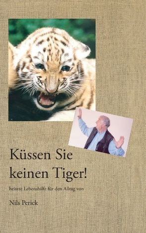 Küssen Sie keinen Tiger! von Perick,  Nils
