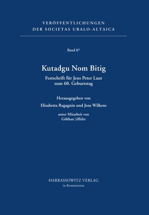 Kutadgu Nom Bitig. Festschrift für Jens Peter Laut zum 60. Geburtstag von Ragagnin,  Elisabetta, Wilkens,  Jens