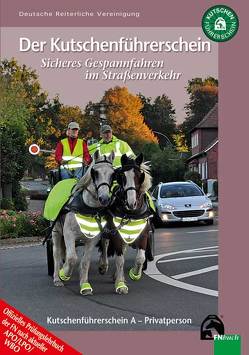 Der Kutschenführerschein – Sicheres Gespannfahren im Straßenverkehr von Deutsche Reiterliche Vereinigung e.V. (FN),  FN-Abteilung Breitensport,  Vereine und Betriebe, Sagkob,  Anja