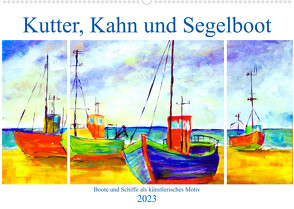 Kutter, Kahn und Segelboot – Boote und Schiffe als künstlerisches Motiv (Wandkalender 2023 DIN A2 quer) von Schimmack,  Michaela