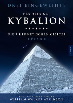 Kybalion – Die 7 hermetischen Gesetze von Atkinson,  William Walker, Drei Eingeweihte, Halver,  Konrad