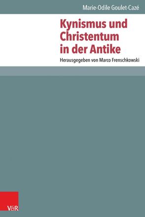 Kynismus und Christentum in der Antike von Frenschkowski,  Marco, Goulet-Cazé,  Marie-Odile, Seehausen,  Lena R.