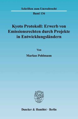 Kyoto Protokoll: Erwerb von Emissionsrechten durch Projekte in Entwicklungsländern. von Pohlmann,  Markus