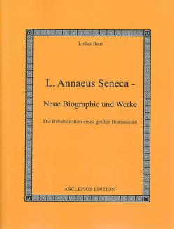 L. Annaeus Seneca – Neue Biographie und Werke von Baus,  Lothar, Birt,  Theodor, Münscher,  Karl, Seneca,  Lucius Annaeus