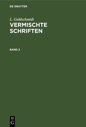 L. Goldschmidt: Vermischte Schriften / L. Goldschmidt: Vermischte Schriften. Band 2 von Goldschmidt,  L.