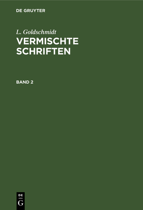 L. Goldschmidt: Vermischte Schriften / L. Goldschmidt: Vermischte Schriften. Band 2 von Goldschmidt,  L.