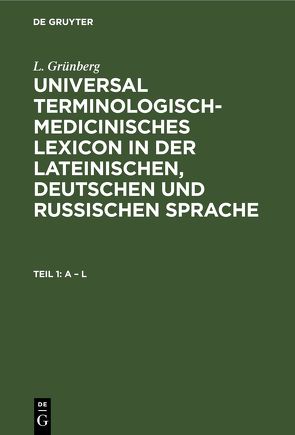 L. Grünberg: Universal terminologisch-medicinisches Lexicon in der… / A – L von Grünberg,  L.