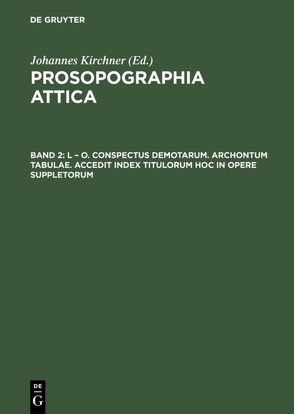 Prosopographia Attica / L – O. Conspectus Demotarum. Archontum Tabulae. Accedit index Titulorum hoc in opere suppletorum von Kirchner,  Johannes