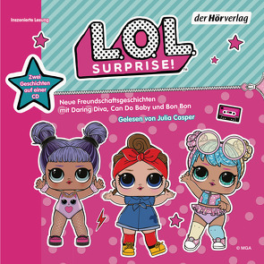 L.O.L. Surprise – Neue Freundschaftsgeschichten mit Daring Diva, Can Do Baby und Bon Bon von Casper,  Julia, Jancauskas,  Michaela, Kalengula,  Catherine