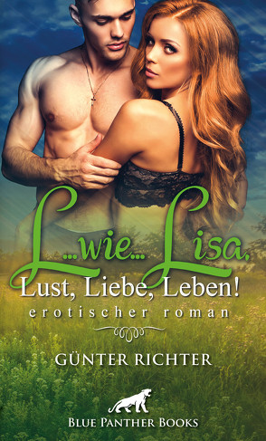 L…wie…Lisa, Lust, Liebe, Leben! Erotischer Roman von Richter,  Günter