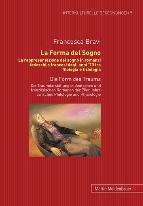 La Forma del Sogno. La rappresentazione del sogno in romanzi tedeschi e francesi degli anni ’70 tra filologia e fisiologia von Bravi,  Francesca