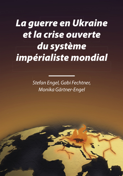 La guerre en Ukraine et la crise ouverte du système impérialiste mondial von Engel,  Stefan, Fechtner,  Gabi, Gärtner-Engel,  Monika