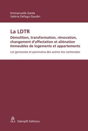 La LDTR. Démolition, transformation, rénovation, changement d’affectation et aliénation. Immeubles de logements et appartements von Défago Gaudin,  Valérie, Gaide,  Emmanuelle