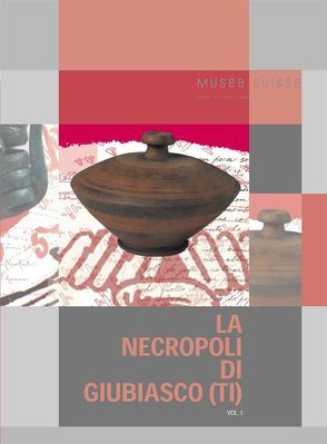 La necropoli di Giubiasco (TI) von Carlevaro,  Eva, DellaCasa,  Philippe, Pernet,  Lionel, Schmid-Sikimic,  Biljana, Tori,  Luca, Vietti,  Gianluca