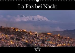 La Paz bei Nacht (Wandkalender 2018 DIN A3 quer) von Max Glaser,  Dr.