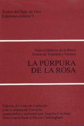 La púrpura de la rosa von Calderón De La Barca,  Pedro, Cardona,  Angeles, Cruickshank,  Don W, Cunningham,  Martin, Diez Borque,  José M, Velasco,  Tomás de Torrejón y