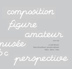 La Salle Blanche. Marcel Broodthaers’ gemaltes Alphabet von Stoll,  Janine