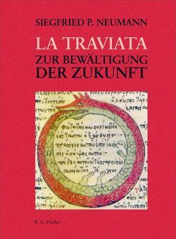 La Traviata – Zur Bewältigung der Zukunft von Neumann,  Siegfried P.