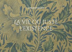 La vie ou juste l’existence von Wagner,  Eduard