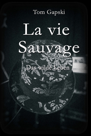 La vie Sauvage – das wilde Leben von Gapski,  Tom