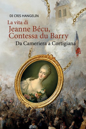 La vita di Jeanne Bécu, Contessa du Barry Da Cameriera a Cortigiana von Hangelin,  Cris