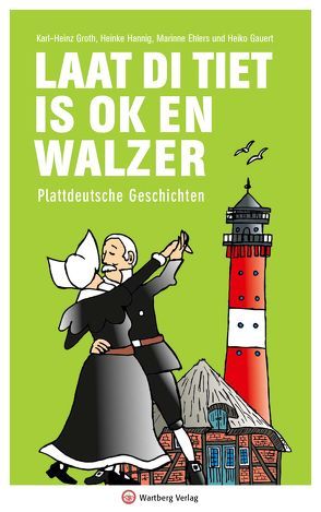 Laat di Tiet is ok en Walzer – Plattdeutsche Geschichten von Ehlers,  Marianne, Gauert,  Heiko, Groth,  Karl-Heinz, Hannig,  Heinke