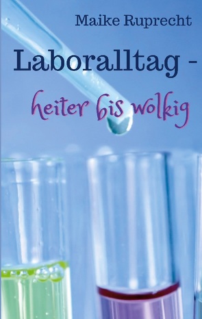 Laboralltag – heiter bis wolkig von Ruprecht,  Maike