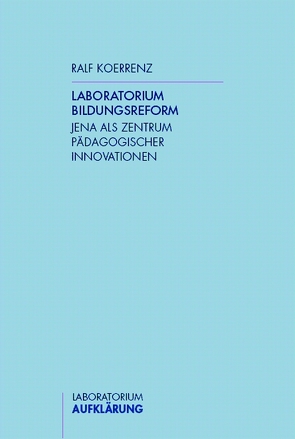 Laboratorium Bildungsreform von Coriand,  Rotraud, Graff,  Mario, Klenkies,  Karsten, Koerrenz,  Ralf, Meilhammer,  Elisabeth, Schotte,  Alexandra, Schumann,  Katharina, Winkler,  Michael