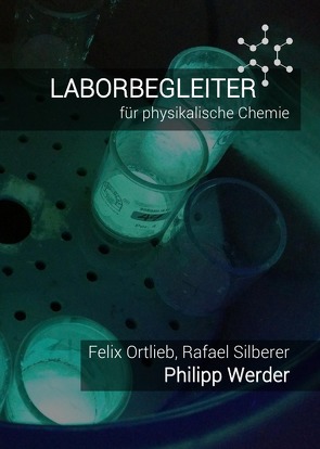 Laborbegleiter / Laborbegleiter für physikalische Chemie von Ortlieb,  Felix, Silberer,  Rafael, Werder,  Philipp