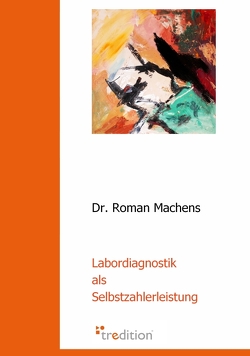 Labordiagnostik als Selbstzahlerleistung von Machens,  Roman