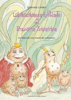 Labskauskönigin Krötlinde und Prinzessin Zickenschön von Linden,  Gabriela, Schwarz,  Judith