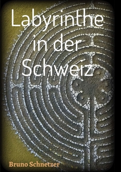 Labyrinthe in der Schweiz von Schnetzer,  Bruno