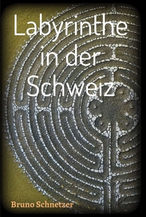 Labyrinthe in der Schweiz von Schnetzer,  Bruno