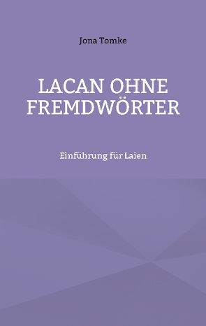 Lacan ohne Fremdwörter von Tomke,  Jona