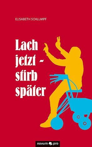 Lach jetzt – stirb später von Schlumpf,  Elisabeth