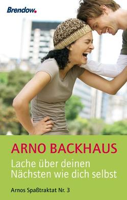 Lache über deinen Nächsten wie dich selbst von Backhaus,  Arno