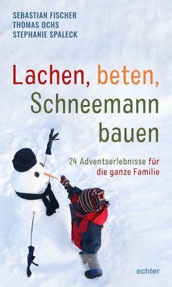 Lachen, beten, Schneemann bauen von Fischer,  Sebastian, Ochs,  Thomas, Spaleck,  Stephanie