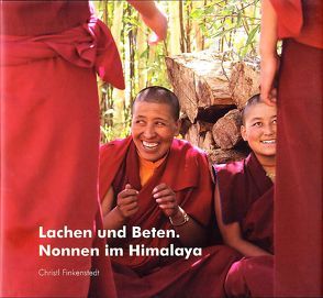 Lachen und Beten. Nonnen im Himalaya von Finkenstedt,  Christl, Weiler,  Denise