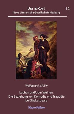 Lachen und/oder Weinen. Die Beziehung von Komödie und Tragödie bei Shakespeare von Müller,  Wolfgang,  G.