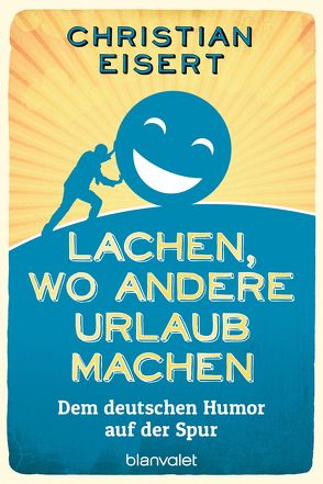 Lachen, wo andere Urlaub machen von Eisert,  Christian