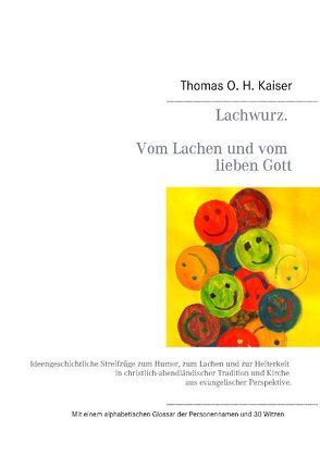 Lachwurz. Vom Lachen und vom lieben Gott. von Kaiser,  Thomas O. H.