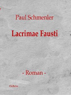 Lacrimae Fausti – Roman von DeBehr,  Verlag, Schmenler,  Paul