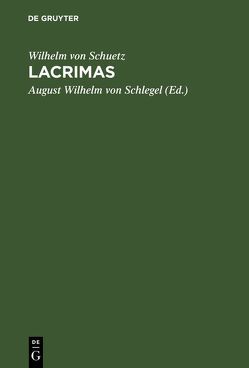 Lacrimas von Schlegel,  August Wilhelm von, Schuetz,  Wilhelm von