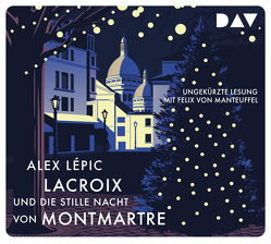 Lacroix und die stille Nacht von Montmartre. Sein dritter Fall von Lépic,  Alex, Manteuffel,  Felix von, Stricker,  Sven