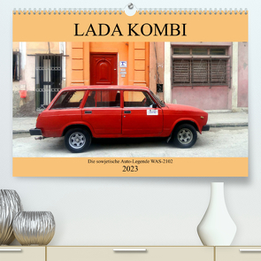 LADA KOMBI – Die sowjetische Auto-Legende WAS-2102 (Premium, hochwertiger DIN A2 Wandkalender 2023, Kunstdruck in Hochglanz) von von Loewis of Menar,  Henning